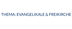 THEMA: EVANGELIKALE & FREIKIRCHE